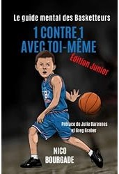 1 contre 1 avec toi-même : Le guide mental des Basketteurs