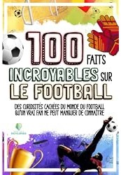100 faits incroyables sur le football