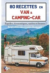 80 Recettes en Van & Camping-car : Rapides, économiques, variées et bonnes ! Réalisables aux 4 coins du monde !