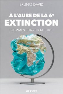 A l'aube de la 6e extinction : Comment habiter la Terre