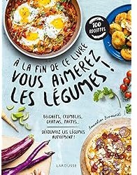 A la fin de ce livre vous aimerez les légumes : Découvrez les légumes autrement !