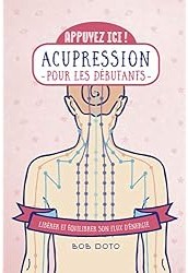 Acupression pour les débutants : Libérer et équilibrer son flux d'énergie