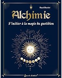 Alchimie, s'initier à la magie du quotidien