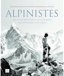 Alpinistes : Récits de bravoure et de conquête des pionniers à nos jours