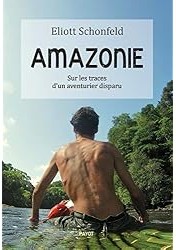 Amazonie : Sur les traces d'un aventurier disparu