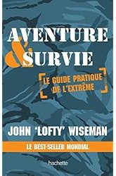 Aventure et survie : Le Guide Pratique de l'Extrême