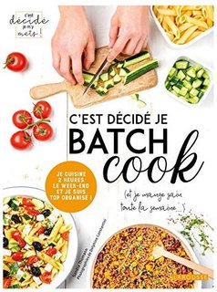 C'est décidé je batch cook (et je mange sain toute la semaine...) : Je cuisine 2 heures le week-end et je suis top organisé !