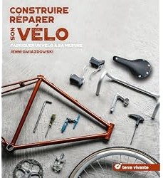 Construire, réparer son vélo : Fabriquer un vélo à sa mesure