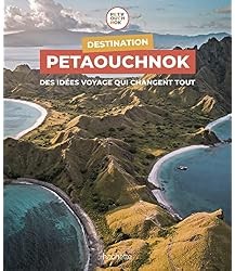 Destination Petaouchnok : Des idées voyage qui changent tout