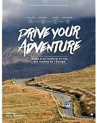 Drive Your Adventure : Guide d'un roadtrip en van aux confins de l'Europe