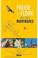 Faune et flore de nos montagnes : Alpes, Corse, Jura, Massif central, Pyrénées, Vosges