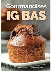 Gourmandises IG Bas : Recettes plaisir pour des Goûters et Desserts IG Bas faciles