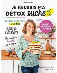 Je réussis ma détox sucre 2 : desserts et goûters à IG bas