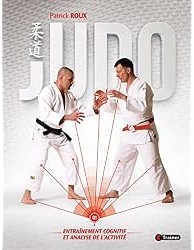 Judo : Entraînement cognitif et analyse de l'activité : Volume 1