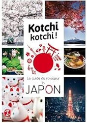 Kotchi kotchi ! Le guide du voyageur au Japon