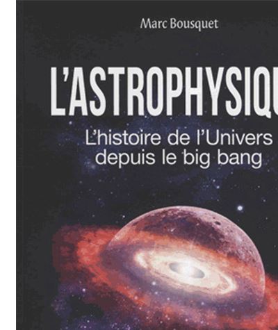 L'astrophysique : L'histoire de l'univers depuis le big bang
