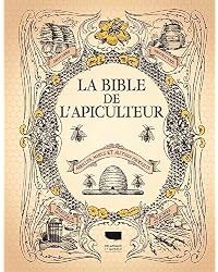La Bible de l'apiculteur : Abeilles, miels et autres produits