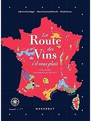 La route des vins s'il vous plaît : L'atlas des vignobles de France
