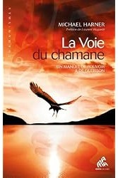 La Voie du chamane : Un manuel de pouvoir & de guérison
