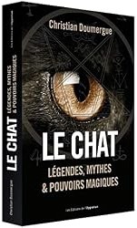 Le chat : Légendes, mythes & pouvoirs magiques