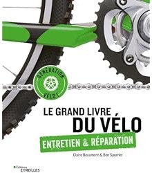Le grand livre du vélo : Entretien et réparation