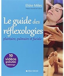 Le Guide des réflexologies : Plantaire, palmaire et faciale