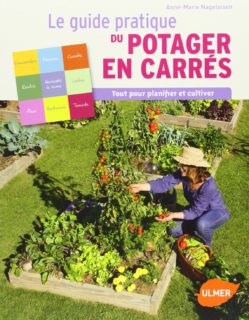 Le guide pratique du potager en carrés : Tout pour planifier et cultiver