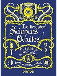 Le Livre des Sciences Occultes : De l'Alchimie au Wiccanisme