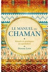 Le manuel du Chaman : Rituels et pratiques au quotidien