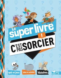 Le super livre C'est pas sorcier !