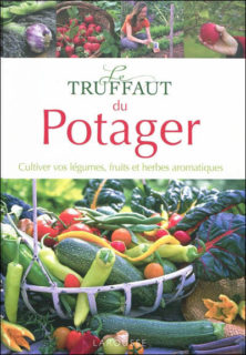 Le Truffaut du potager : Légumes, fruits, herbes aromatiques