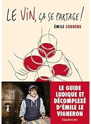 Le vin, ça se partage ! : Le guide d'Emile le vigneron
