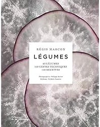 Légumes: 65 légumes, 110 gestes techniques, 110 recettes