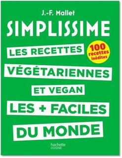 Les recettes végétariennes et vegan les + faciles du monde : 100 recettes inédites