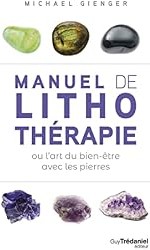 Manuel de lithothérapie ou l'art de soigner avec les pierres