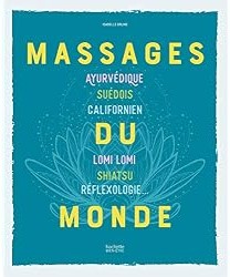 Massages du monde : Ayurvédique, suédois, californien, Lomi Lomi, Shiatsu, réflexologie...