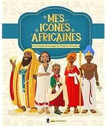 Mes Icônes Africaines : Les Grands Personnages de l'Histoire Africaine