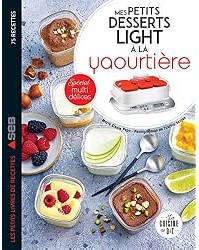 Mes petits desserts light à la yaourtière : Spécial multidélices
