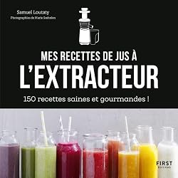 Mes recettes à l'extracteur de jus : 150 idées faciles et rapides !