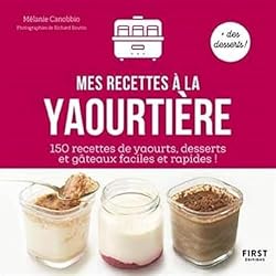 Mes recettes à la Yaourtière : 150 recettes de yaourts, desserts, et gâteaux faciles et rapides !