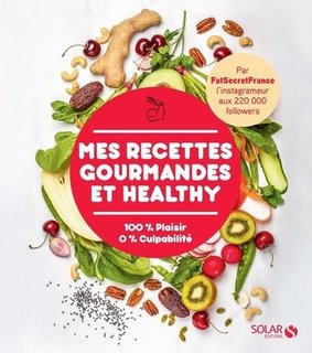 Mes Recettes Gourmandes et Healthy : 100 % Plaisir 0% Culpabilité