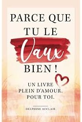 Parce que tu le vaux bien !