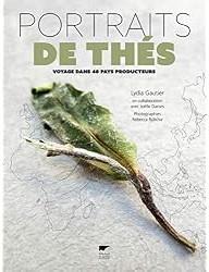 Portraits de thés : Voyage dans 40 pays producteurs
