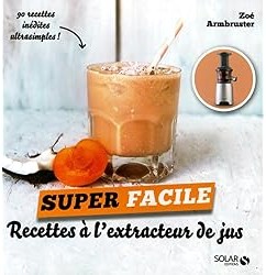 Recettes pour extracteur de jus : super facile