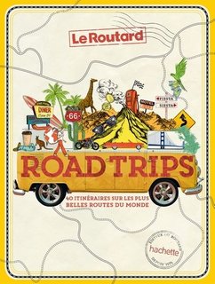 Road Trips, 40 itinéraires sur les plus belles routes du monde