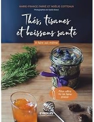 Thés, tisanes et boissons santé à faire soi-même : Pour offrir ou se faire plaisir : Farré, Marie-France, Cotteaux, Noëlie