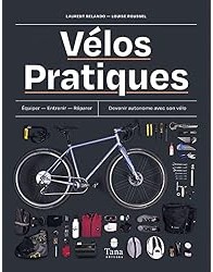Vélos Pratiques : S'équiper, entretenir, réparer, optimiser