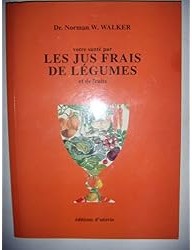 Votre santé par les jus frais de légumes et de fruits