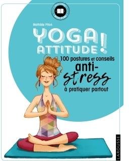 Yoga attitude ! : 100 postures et conseils anti-stress à pratiquer partout